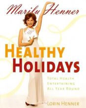 book cover of Healthy Holidays: Total Health Entertaining All Year Round by Marilu Henner