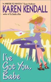 book cover of I've Got You, Babe by Karen Kendall