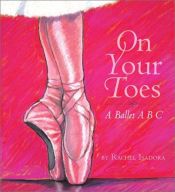 book cover of On your toes : a ballet ABC by Rachel Isadora