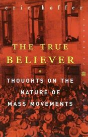 book cover of The True Believer: Thoughts on the Nature of Mass Movements by Eric Hoffer