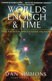 book cover of Worlds Enough & Time: Five Tales of Speculative Fiction by Ден Симонс