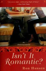 book cover of Isn't it romantic? by Ron Hansen