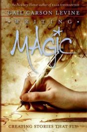 book cover of Writing Magic: Creating Stories that Fly by Gail Carson Levine