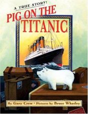 book cover of Pig on the Titanic by Gary Crew