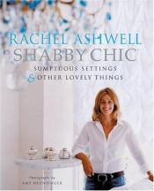 book cover of Shabby Chic: Sumptuous Settings and Other Lovely Things by Rachel Ashwell