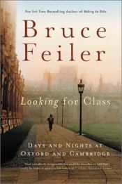 book cover of Looking for Class : Days and Nights at Oxford and Cambridge by Bruce Feiler