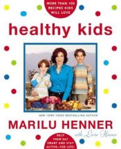 book cover of Healthy Kids: Help Them Eat Smart and Stay Active--for Life! by Marilu Henner