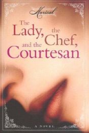book cover of The lady, the chef, and the courtesan by Marisol