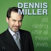 book cover of Still Ranting After All These Years by Dennis Miller