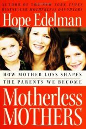 book cover of Motherless Mothers: How Mother Loss Shapes the Parents We Become by Hope Edelman-