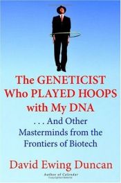 book cover of The Geneticist Who Played Hoops with My DNA by David Ewing Duncan