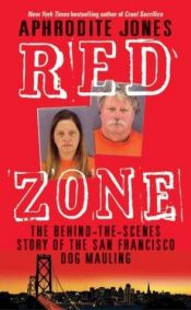 book cover of Red zone : the behind-the-scenes story of the San Francisco dog mauling by Aphrodite Jones