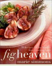 book cover of Fig Heaven: 70 Recipes for the World's Most Luscious Fruit by Marie Simmons