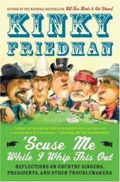 book cover of 'Scuse Me While I Whip This Out: Reflections on Country Singers, Presidents, and Other Troublemakers by Kinky Friedman