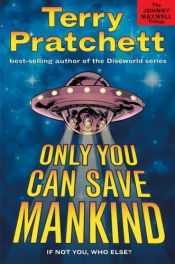 book cover of Only You Can Save Mankind by Тери Пратчет