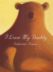 book cover of I love my daddy by Sebastien Braun