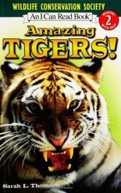 book cover of Amazing Tigers! (I Can Read Book 2) by Sarah L. Thomson