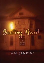 book cover of Beating Heart : A Ghost Story by A. M. Jenkins