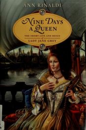 book cover of Nine Days a Queen: The Short Life and Reign of Lady Jane Grey by Ann Rinaldi