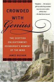 book cover of Crowded with Genius: The Scottish Enlightenment - Edinburgh's Moment of the Mind by James Buchan