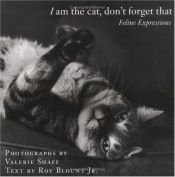 book cover of I am the cat, don't forget that: Feline Expressions by Valerie Shaff