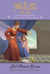 book cover of The Princess Tales, Volume 2 (Cinderellis and the Glass Hill; For Biddle's Sake; The Fairy's Return) by Gail Carson Levine