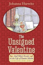 book cover of The Unsigned Valentine: And Other Events in the Life of Emma Meade by Johanna Hurwitz