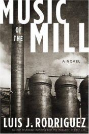 book cover of Music of the mill by Luis J. Rodriguez