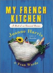 book cover of The French kitchen: a cookbook by Joanne Harris