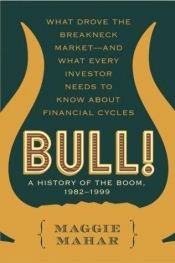 book cover of Bull! : A History of the Boom, 1982-1999: What drove the Breakneck Market--and What Every Investor Needs to Know About F by Maggie Mahar