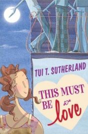 book cover of This Must Be Love by Tui Sutherland