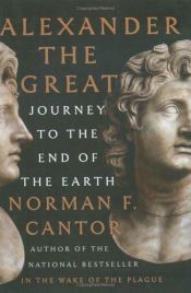 book cover of Alexander The Great: Journey To The End Of The Earth by Norman Cantor