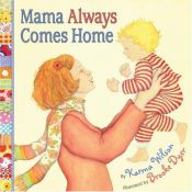 book cover of Mama Always Comes Home by Karma Wilson