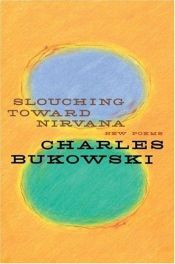 book cover of Slouching Toward Nirvana by צ'ארלס בוקובסקי