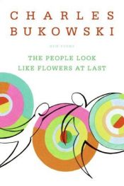book cover of The People Look Like Flowers At Last by Чарльз Буковски