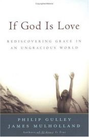 book cover of If God Is Love : Rediscovering Grace in an Ungracious World by Philip Gulley