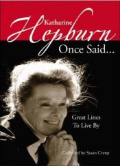 book cover of Katharine Hepburn once said-- : great lines to live by by Κάθριν Χέπμπορν