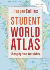 book cover of HarperCollins Student World Atlas, 2nd Edition: Changing Your Worldview by HarperCollins