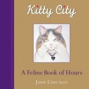 book cover of Kitty City: A Feline Book of Hours by Judy Chicago