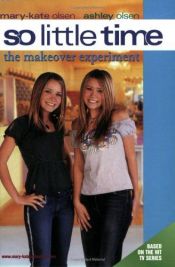 book cover of So Little Time #17: The Makeover Experiment (So Little Time) by Mary-kate & Ashley Olsen