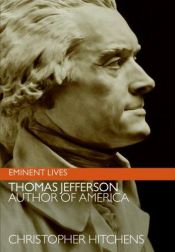 book cover of Thomas Jefferson : Author of America (Eminent Lives) by Christopher Hitchens