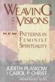 book cover of Weaving the visions : New patterns in feminist spirituality by Judith Plaskow