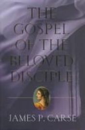 book cover of The gospel of the beloved disciple by James P. Carse