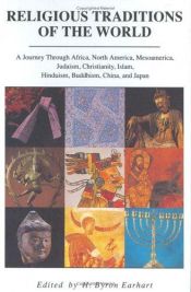 book cover of Religious Traditions of the World: A Journey Through Africa, Mesoamerica, North America, Judaism, Christianity, Isl by H. Byron Earhart