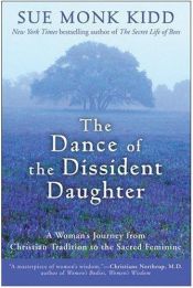 book cover of The dance of the dissident daughter by Сю Монк Кид