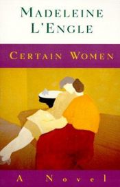 book cover of Certain women by Madeleine L'Engle
