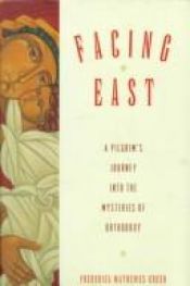 book cover of Facing East: A Pilgrim's Journey into the Mysteries of Orthodoxy by Frederica Mathewes-Green