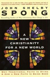 book cover of A new Christianity for a new world: why traditional faith is dying and how a new faith is being born by John Shelby Spong