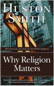 book cover of Why religion matters by Huston Smith
