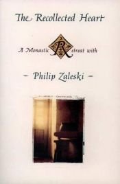 book cover of The Recollected Heart: A Monastic Retreat With Philip Zaleski by Philip Zaleski